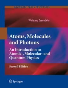 Atoms, Molecules and Photons : An Introduction to Atomic-, Molecular- and Quantum Physics