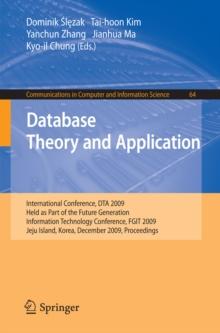 Database Theory and Application : International Conference, DTA 2009, Held as Part of the Future Generation Information Technology Conference, FGIT 2009, Jeju Island, Korea, December 10-12, 2009, Proc