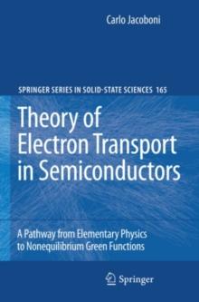 Theory of Electron Transport in Semiconductors : A Pathway from Elementary Physics to Nonequilibrium Green Functions