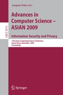 Advances in Computer Science, Information Security and Privacy : 13th Asian Computing Science Conference, Seoul, Korea, December 14-16, 2009, Proceedings