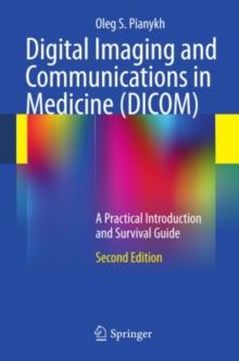 Digital Imaging and Communications in Medicine (DICOM) : A Practical Introduction and Survival Guide