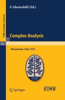 Complex Analysis : Lectures given at a Summer School of the Centro Internazionale Matematico Estivo (C.I.M.E.) held in Bressanone (Bolzano), Italy, June 3-12, 1973