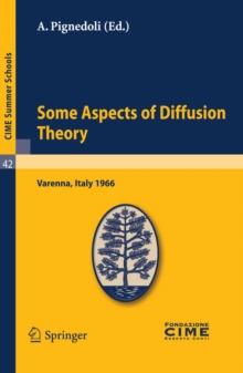 Some Aspects of Diffusion Theory : Lectures given at a Summer School of the Centro Internazionale Matematico Estivo (C.I.M.E.) held in Varenna (Como), Italy, September 9-27,1966