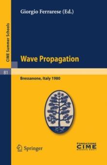 Wave Propagation : Lectures given at a Summer School of the Centro Internazionale Matematico Estivo (C.I.M.E.) held in Bressanone (Bolzano), Italy, June 8-17, 1980