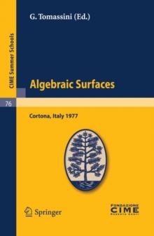 Algebraic Surfaces : Lectures given at a Summer School of the Centro Internazionale Matematico Estivo (C.I.M.E.) held in Cortona (Arezzo), Italy, June 22-30, 1977