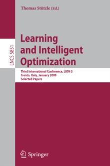 Learning and Intelligent Optimization: Designing, Implementing and Analyzing Effective Heuristics : Third International Conference, LION 2009 III, Trento, Italy, January 14-18, 2009. Selected Papers