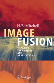 Image Fusion : Theories, Techniques and Applications