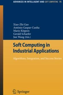 Soft Computing in Industrial Applications : Algorithms, Integration, and Success Stories