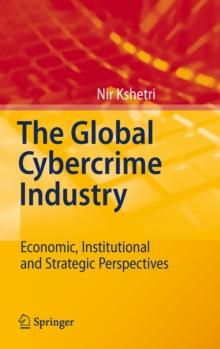 The Global Cybercrime Industry : Economic, Institutional and Strategic Perspectives