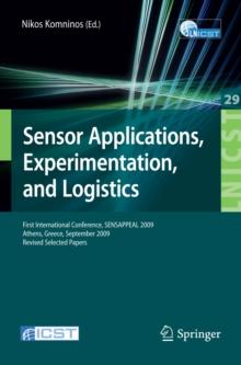 Sensor Applications, Experimentation, and Logistics : First International Conference, SENSAPPEAL 2009, Athens, Greece, September 25, 2009, Revised Selected Papers