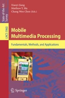 Mobile Multimedia Processing : Fundamentals, Methods, and Applications