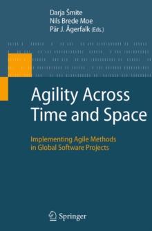 Agility Across Time and Space : Implementing Agile Methods in Global Software Projects