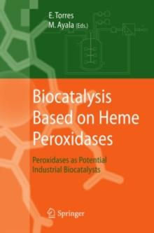 Biocatalysis Based on Heme Peroxidases : Peroxidases as Potential Industrial Biocatalysts