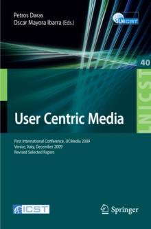 User Centric Media : First International Conference, UCMedia 2009, Venice, Italy, December 9-11, 2009, Revised Selected Papers