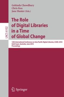 The Role of Digital Libraries in a Time of Global Change : 12th International Conference on Asia-Pacific Digital Libraries, ICADL 2010, Gold Coast, Australia, June 21-25, 2010, Proceedings