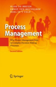 Process Management : Why Project Management Fails in Complex Decision Making Processes