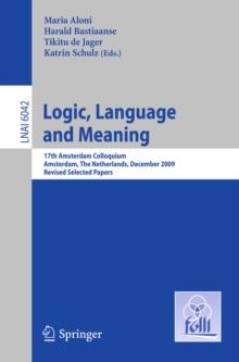 Logic, Language and Meaning : 17th Amsterdam Colloquium, Amsterdam, The Netherlands, December 16-18, 2009, Revised Selected Papers