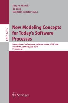 New Modeling Concepts for Today's Software Processes : International Conference on Software Process, ICSP 2010, Paderborn, Germany, July 8-9, 2010. Proceedings