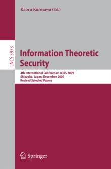 Information Theoretic Security : 4th International Conference, ICITS 2009, Shizuoka, Japan, December 3-6, 2009. Revised Selected Papers