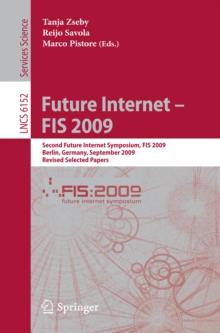 Future Internet - FIS 2009 : Second Future Internet Symposium, FIS 2009, Berlin, Germany, September 1-3, 2009, Revised Selected Papers