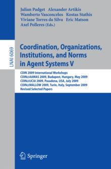 Coordination, Organizations, Institutions, and Norms in Agent Systems V : COIN 2009 International Workshops: COIN@AAMAS 2009 Budapest, Hungary, May 2009, COIN@IJCAI 2009, Pasadena, USA, July 2009, COI