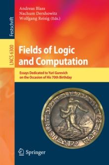 Fields of Logic and Computation : Essays Dedicated to Yuri Gurevich on the Occasion of His 70th Birthday