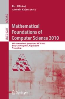 Mathematical Foundations of Computer Science 2010 : 35th International Symposium, MFCS 2010, Brno, Czech Republic, August 23-27, 2010, Proceedings