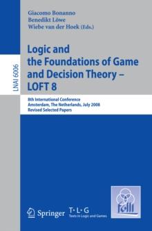 Logic and the Foundations of Game and Decision Theory - LOFT 8 : 8th International Conference, Amsterdam, The Netherlands, July 3-5, 2008, Revised Selected Papers