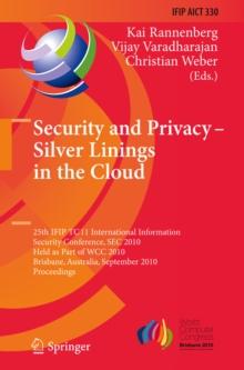 Security and Privacy - Silver Linings in the Cloud : 25th IFIP TC 11 International Information Security Conference, SEC 2010, Held as Part of WCC 2010, Brisbane, Australia, September 20-23, 2010, Proc