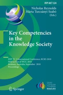 Key Competencies in the Knowledge Society : IFIP TC 3 International Conference, KCKS 2010, Held as Part of WCC 2010, Brisbane, Australia, September 20-23, 2010, Proceedings