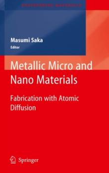 Metallic Micro and Nano Materials : Fabrication with Atomic Diffusion