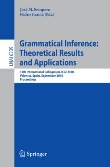 Grammatical Inference: Theoretical Results and Applications : 10th International Colloquium, ICGI 2010, Valencia, Spain, September 13-16, 2010. Proceedings