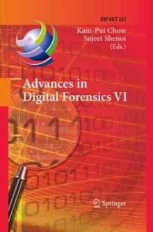 Advances in Digital Forensics VI : Sixth IFIP WG 11.9 International Conference on Digital Forensics, Hong Kong, China, January 4-6, 2010, Revised Selected Papers