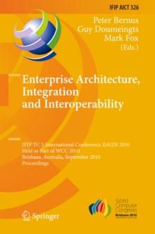 Enterprise Architecture, Integration and Interoperability : IFIP TC 5 International Conference, EAI2N 2010, Held as Part of WCC 2010, Brisbane, Australia, September 20-23, 2010, Proceedings