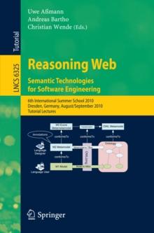 Reasoning Web. Semantic Technologies for Software Engineering : 6th International Summer School 2010, Dresden, Germany, August 30 - September 3, 2010. Tutorial Lectures