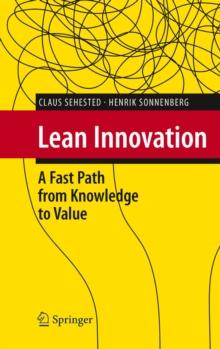 Lean Innovation : A Fast Path from Knowledge to Value