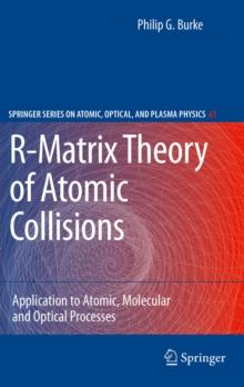 R-Matrix Theory of Atomic Collisions : Application to Atomic, Molecular and Optical Processes