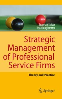 Strategic Management of Professional Service Firms : Theory and Practice