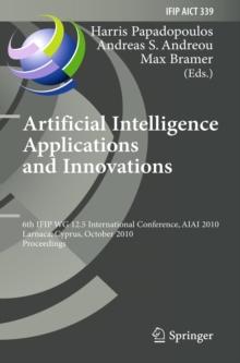 Artificial Intelligence Applications and Innovations : 6th IFIP WG 12.5 International Conference, AIAI 2010, Larnaca, Cyprus, October 6-7, 2010, Proceedings