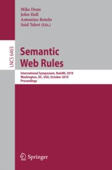 Semantic Web Rules : International Symposium, RuleML 2010, Washington, DC, USA, October 21-23, 2010, Proceedings