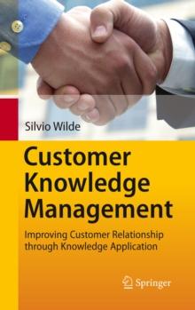 Customer Knowledge Management : Improving Customer Relationship through Knowledge Application