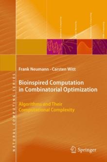 Bioinspired Computation in Combinatorial Optimization : Algorithms and Their Computational Complexity