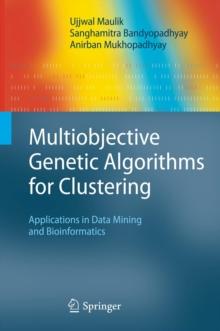 Multiobjective Genetic Algorithms for Clustering : Applications in Data Mining and Bioinformatics