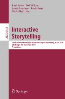 Interactive Storytelling : Third Joint Conference on Interactive Digital Storytelling, ICIDS 2010, Edinburgh, UK, November 1-3, 2010, Proceedings