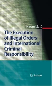 The Execution of Illegal Orders and International Criminal Responsibility