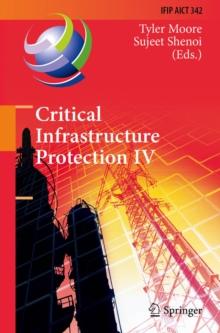 Critical Infrastructure Protection IV : Fourth Annual IFIP WG 11.10 International Conference on Critical Infrastructure Protection, ICCIP 2010, Washington, DC, USA, March 15-17, 2010, Revised Selected