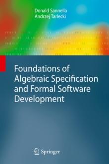 Foundations of Algebraic Specification and Formal Software Development