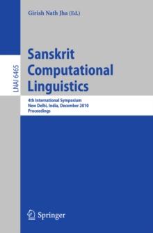 Sanskrit Computational Linguistics : 4th International Symposium, New Delhi, India, December 10-12, 2010. Proceedings