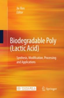 Biodegradable Poly (Lactic Acid) : Synthesis, Modification, Processing and Applications