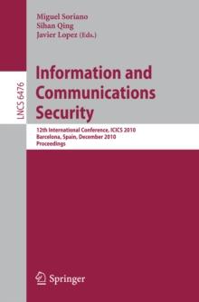 Information and Communications Security : 12th International Conference, ICICS 2010, Barcelona, Spain, December 15-17, 2010 Proceedings